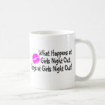 What Happens At Girls Night Out Stays At Girls Nig Coffee Mug