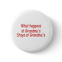 What Happens At Grandma's Stays At Grandma's Pinback Button