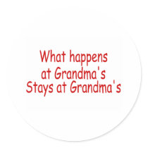 What Happens At Grandma's Stays At Grandma's Round Sticker