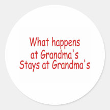 What Happens At Grandma's Stays At Grandma's Round Sticker
