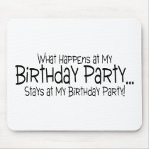 What Happens At My Birthday Party Stays At My Birt