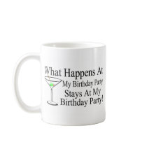 What Happens At My Birthday Party Stays At My Birt Coffee Mugs