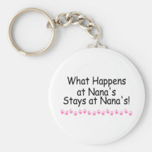 What Happens At Nanas Stays At Nanas Key Chains