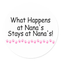 What Happens At Nanas Stays At Nanas Round Stickers