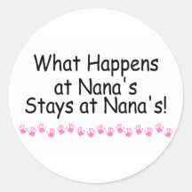 What Happens At Nanas Stays At Nanas Round Stickers