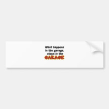 What Happens in the Garage Stays in the Garage Bumper Stickers