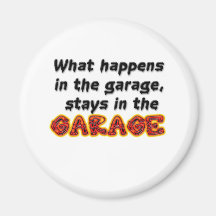 What Happens in the Garage Stays in the Garage Fridge Magnet