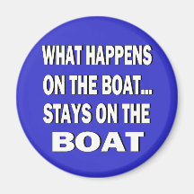 What happens on the boat stays on the boat - funny fridge magnet