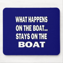 What happens on the boat stays on the boat - funny mousepads