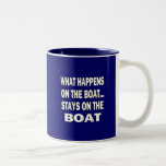 What happens on the boat stays on the boat - funny coffee mugs