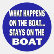 What happens on the boat stays on the boat - funny round sticker