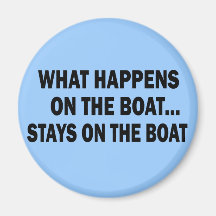 WHAT HAPPENS ON THE BOAT... STAYS ON THE BOAT MAGNET