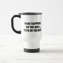 WHAT HAPPENS ON THE BOAT... STAYS ON THE BOAT MUGS