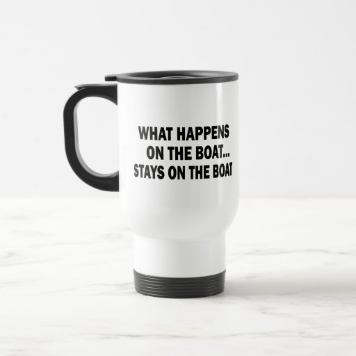 WHAT HAPPENS ON THE BOAT... STAYS ON THE BOAT MUGS