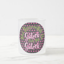 what happens with the sisters stays with sisters mug