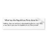 What has the Republican Party done for me? Bumper Sticker