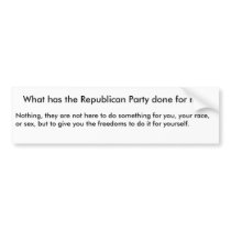 What has the Republican Party done for me? Bumper Sticker