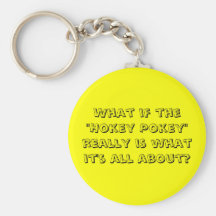 What If The "Hokey Pokey" Is What It's About? Key Chain