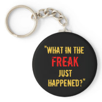 “What in the Freak Just Happened?” Key Chain