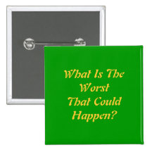 What Is The Worst That Could Happen? Pinback Buttons