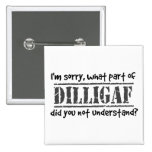 What part of DILLIGAF did you not understand? Pin