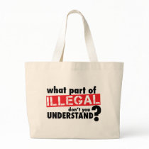 What Part of Illegal Don't You Understand Tote Bags