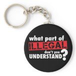 What Part of Illegal Don't You Understand keychains