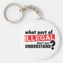 What Part of Illegal Don't You Understand Keychains