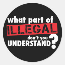 What Part of Illegal Don't You Understand Sticker