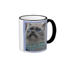 What part of Meow don't you understand? Coffee Mug