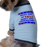 WHAT PART OF YA'LL DON'T YOU UNDERSTAND T-SHIRTS pet clothing
