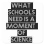 What schools need is a moment of science stickers