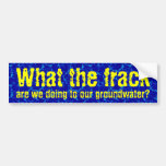 What the frack bumper sticker