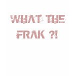 WHAT THE FRAK ?! WTF Women Shirt