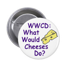 What Would Cheeses Do? (Button)