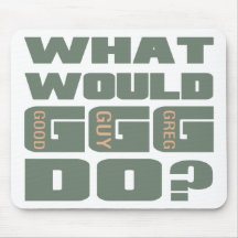 What Would Good Guy Greg Do? Mousepad