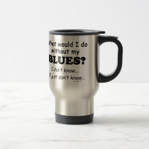 What Would I Do, Blues Mug