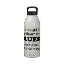 What Would I Do, Blues Water Bottles