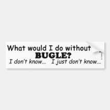 What Would I Do, Bugle Bumper Sticker