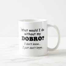 What Would I Do, Dobro Mugs
