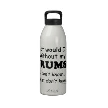 What Would I Do, Drums Reusable Water Bottle