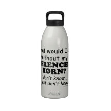 What Would I Do, French Horn Water Bottle