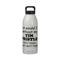 What Would I Do, Tin Whistle Water Bottles