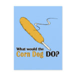 What Would The Corn Dog Do? postcards
