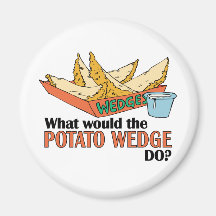 What Would The Potato Wedge Do? Refrigerator Magnets