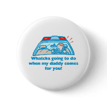 Whatcha going to do... pinback button
