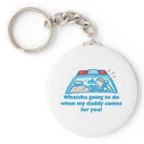 Whatcha going to do... keychains