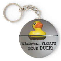 Whatever... FLOATS YOUR DUCK!