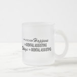 Whatever Happens - Dental Assisting Coffee Mug