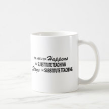 Whatever Happens - Substitute Teaching Coffee Mugs